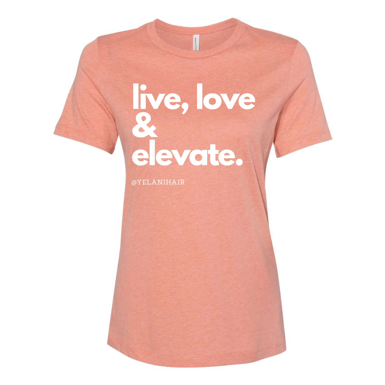 Live, Love & Elevate T-shirt- Women’s Relaxed Fit