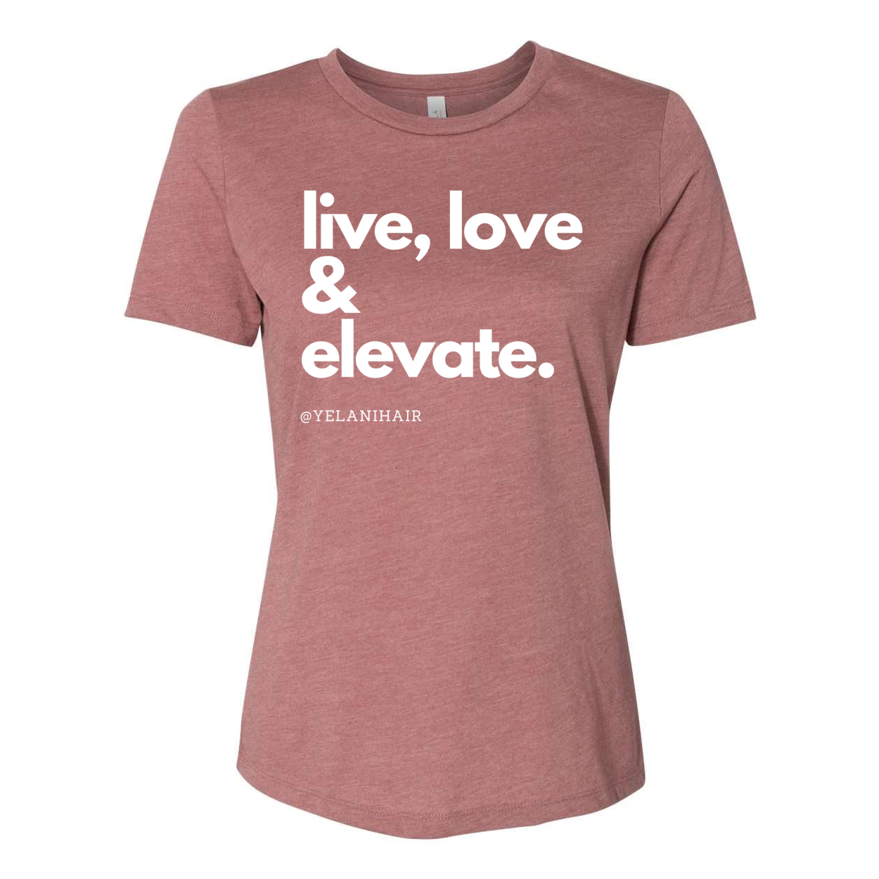 Live, Love & Elevate T-shirt- Women’s Relaxed Fit