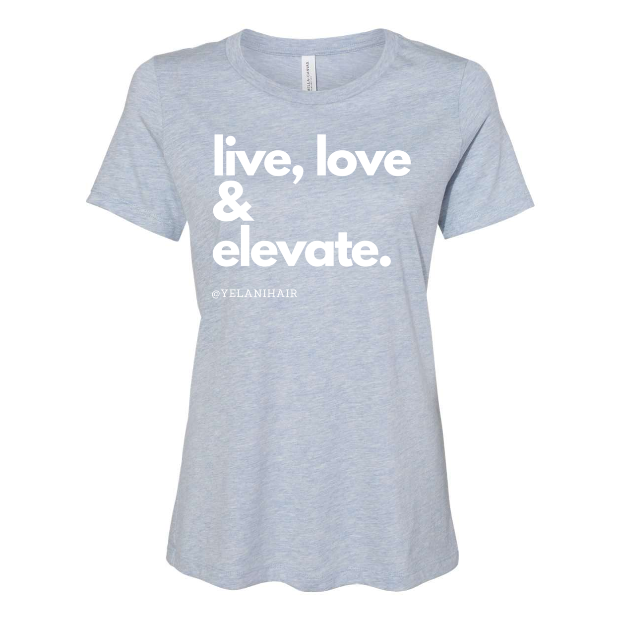 Live, Love & Elevate T-shirt- Women’s Relaxed Fit