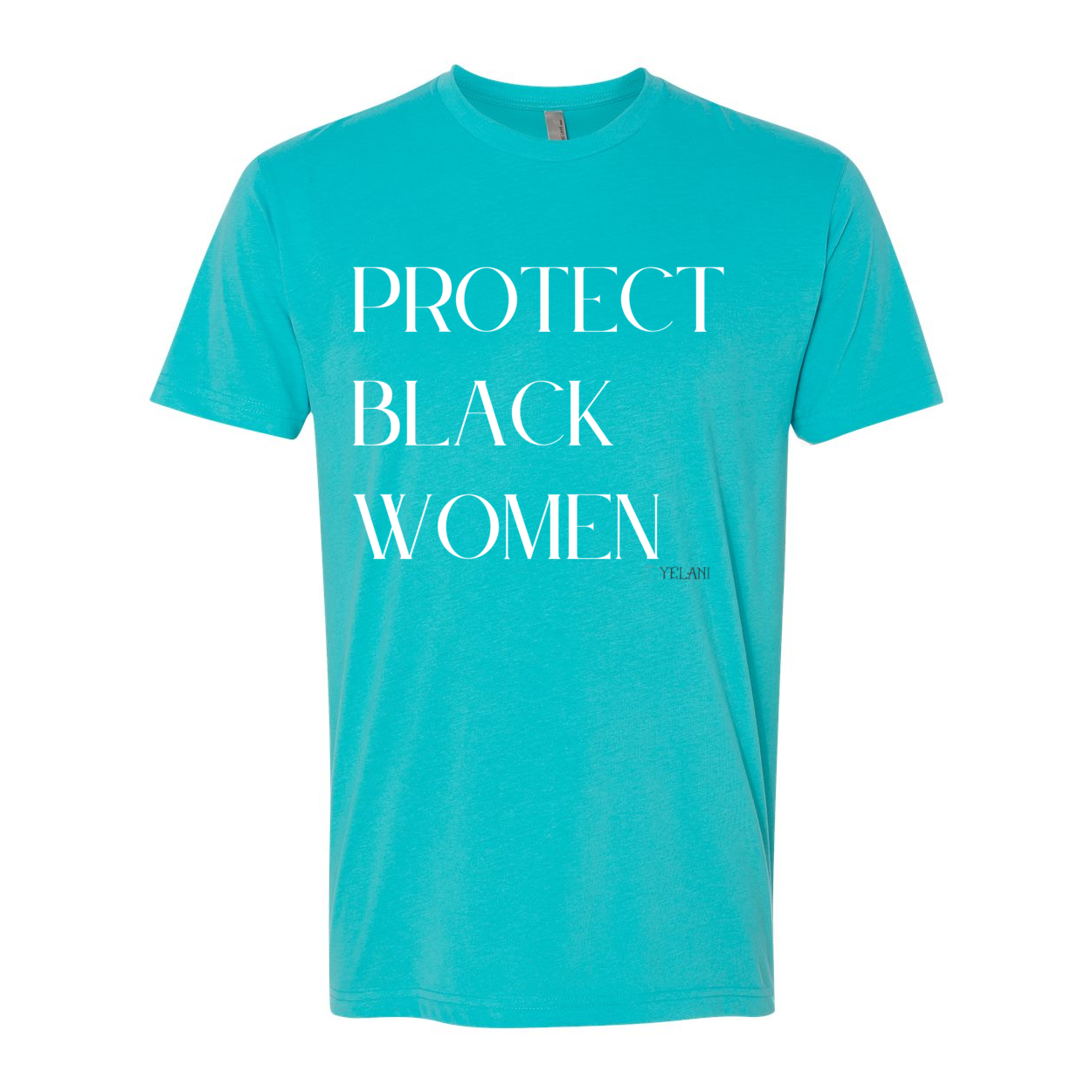 Protect Black Women - Inspirational Message Tees Teal Blue