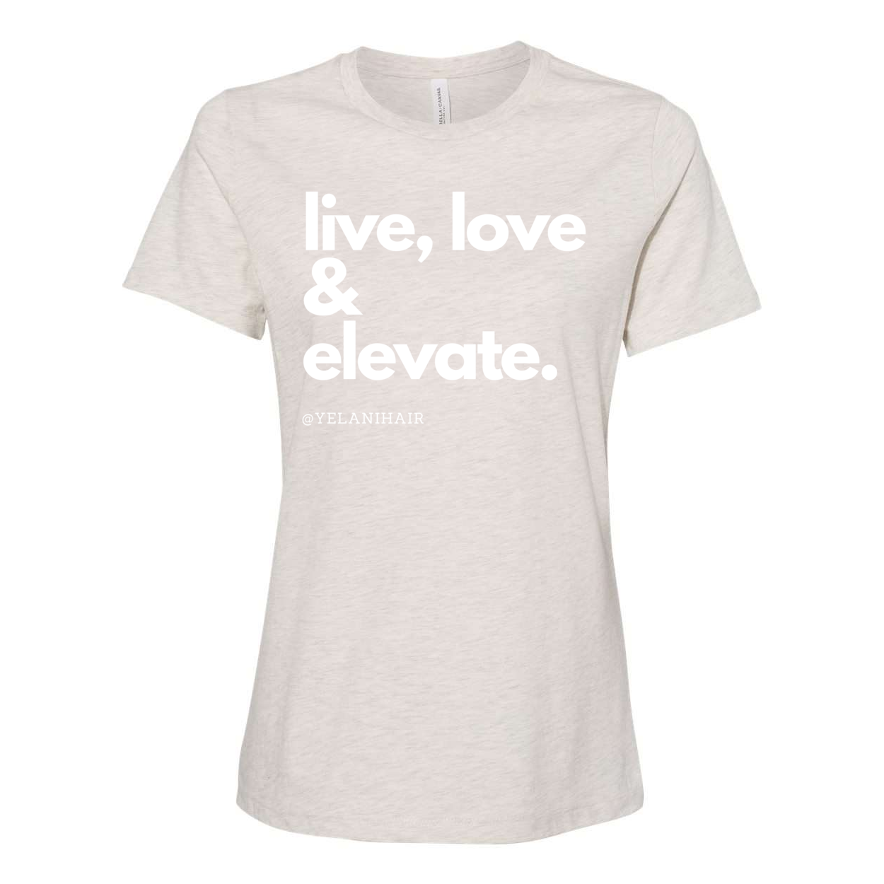 Live, Love & Elevate T-shirt- Women’s Relaxed Fit