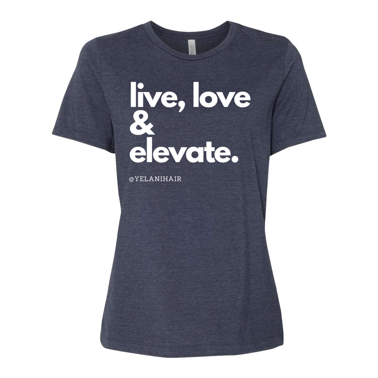 Live, Love & Elevate T-shirt- Women’s Relaxed Fit